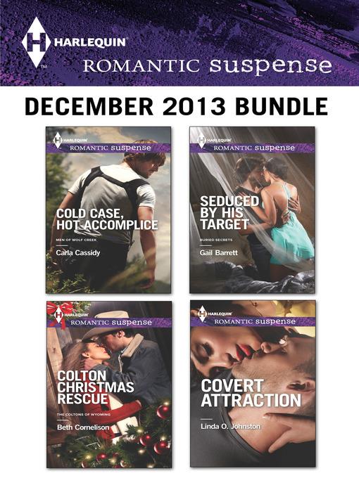 Harlequin Romantic Suspense December 2013 Bundle: Cold Case, Hot Accomplice\Colton Christmas Rescue\Seduced by His Target\Covert Attraction