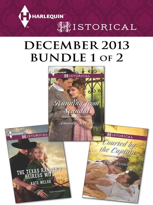 Harlequin Historical December 2013 - Bundle 1 of 2: The Texas Ranger's Heiress Wife\Running from Scandal\Courted by the Captain