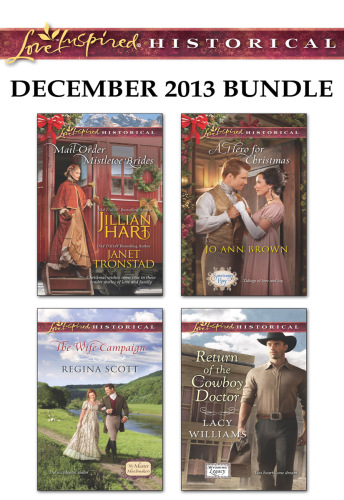 Love Inspired Historical December 2013 Bundle: Mail-Order Mistletoe Brides\The Wife Campaign\A Hero for Christmas\Return of the Cowboy Doctor