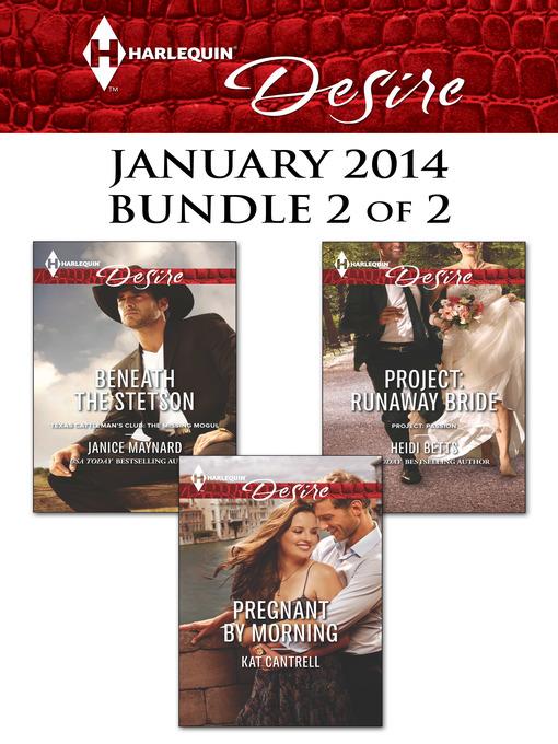 Harlequin Desire January 2014 - Bundle 2 of 2: Beneath the Stetson\Pregnant by Morning\Project: Runaway Bride