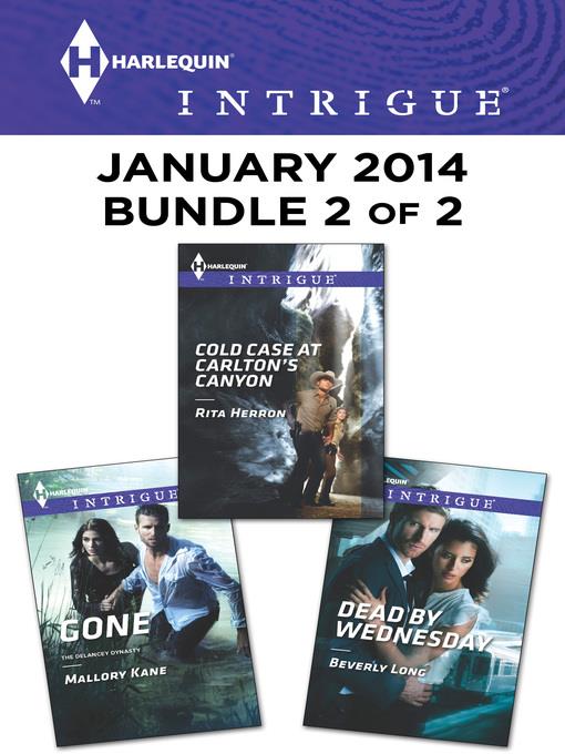 Harlequin Intrigue January 2014 - Bundle 2 of 2: Cold Case at Carlton's Canyon\Gone\Dead by Wednesday