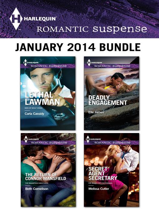 Harlequin Romantic Suspense January 2014 Bundle: Lethal Lawman\The Return of Connor Mansfield\Deadly Engagement\Secret Agent Secretary