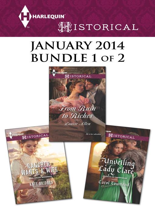 Harlequin Historical January 2014 - Bundle 1 of 2: Rancher Wants a Wife\From Ruin to Riches\Unveiling Lady Clare