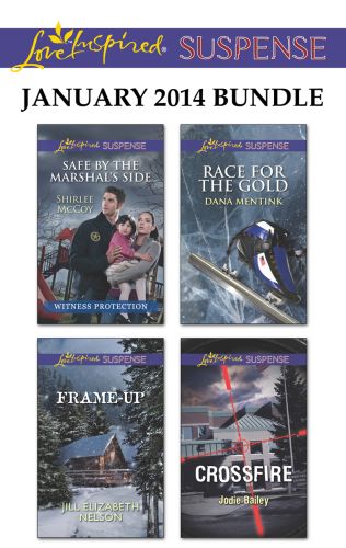 Love Inspired Suspense January 2014 Bundle: Safe by the Marshal's Side\Frame-Up\Race for the Gold\Crossfire