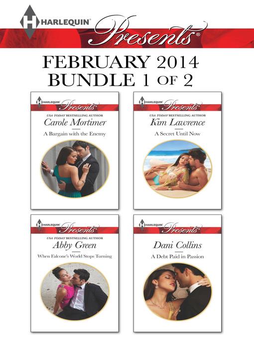 Harlequin Presents February 2014 - Bundle 1 of 2: A Bargain with the Enemy\When Falcone's World Stops Turning\A Secret Until Now\A Debt Paid in Passion