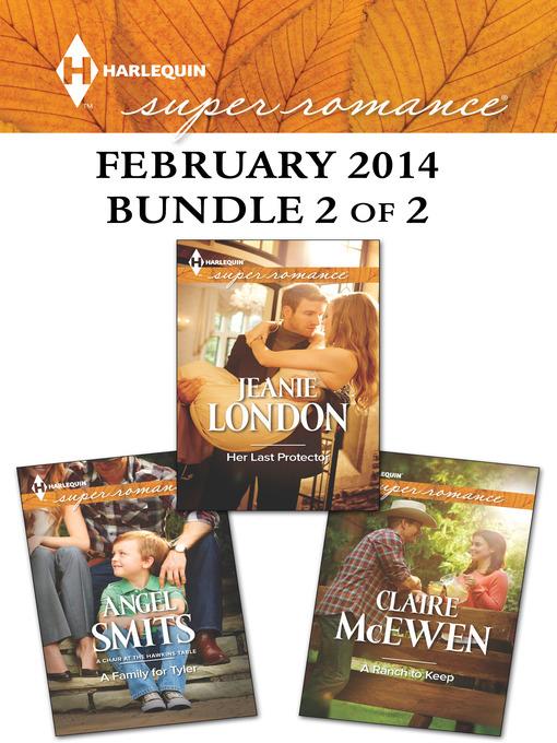 Harlequin Superromance February 2014 - Bundle 2 of 2: Her Last Protector\A Ranch to Keep\A Family for Tyler