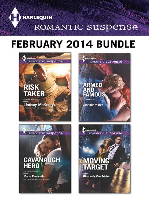 Harlequin Romantic Suspense February 2014 Bundle: Risk Taker\Cavanaugh Hero\Armed and Famous\Moving Target