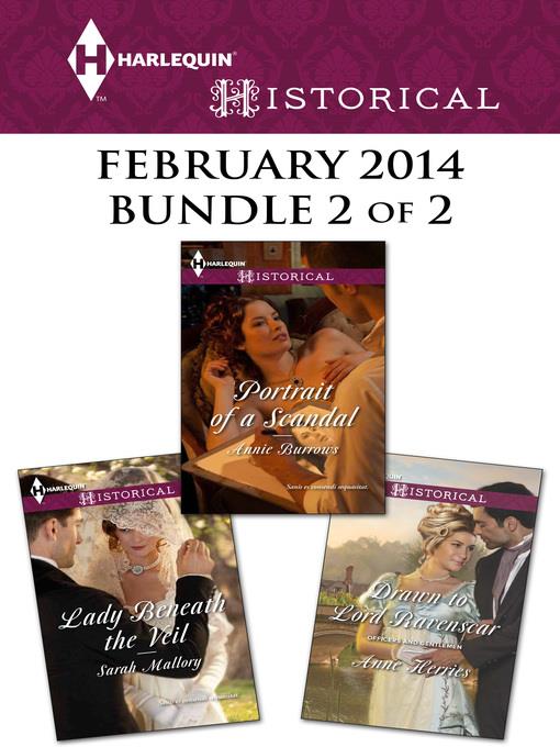 Harlequin Historical February 2014 - Bundle 2 of 2: Portrait of a Scandal\Lady Beneath the Veil\Drawn to Lord Ravenscar