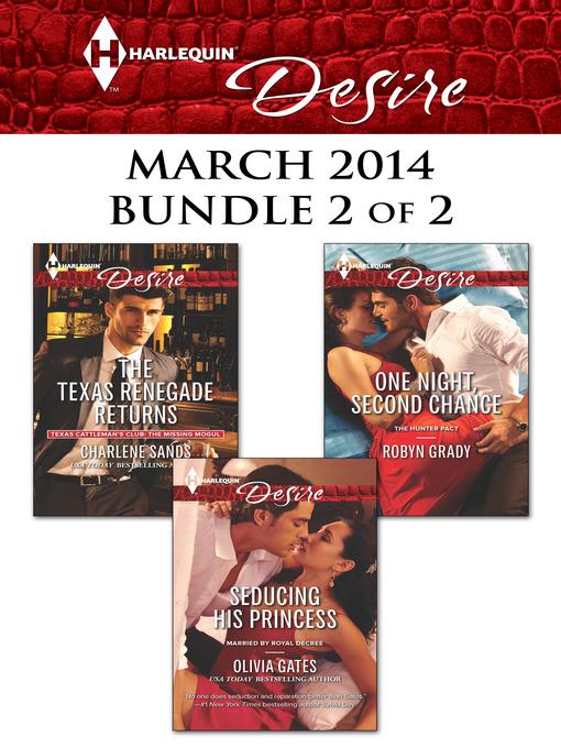 Harlequin Desire March 2014 - Bundle 2 of 2: The Texas Renegade Returns\Seducing His Princess\One Night, Second Chance