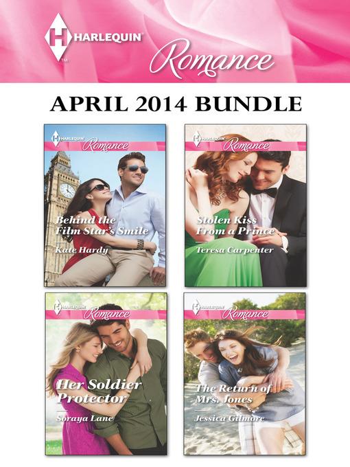 Harlequin Romance April 2014 Bundle: Behind the Film Star's Smile\Her Soldier Protector\Stolen Kiss From a Prince\The Return of Mrs. Jones