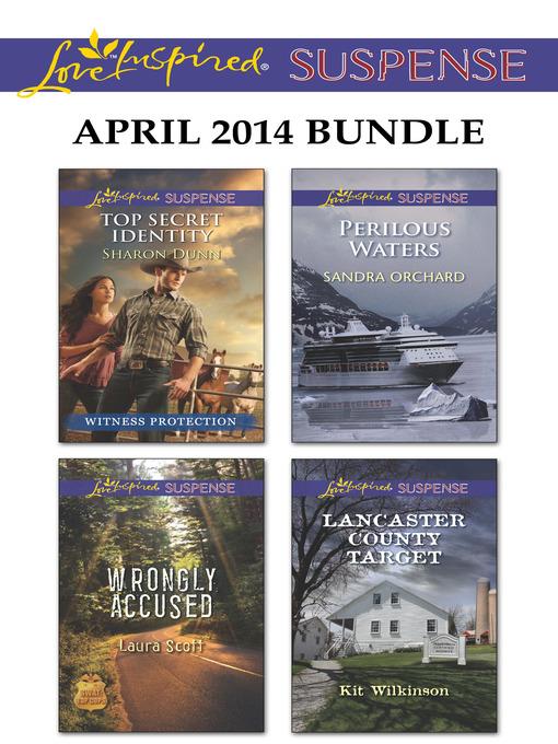 Love Inspired Suspense April 2014 Bundle: Top Secret Identity\Wrongly Accused\Perilous Waters\Lancaster County Target