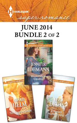 Harlequin Superromance June 2014 - Bundle 2 of 2: Too Close to Resist\Weekends in Carolina\A Perfect Homecoming