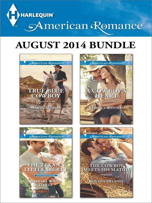 Harlequin American Romance August 2014 Bundle: True Blue Cowboy\The Texan's Little Secret\A Cowboy's Heart\The Cowboy Meets His Match