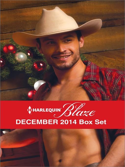 Harlequin Blaze December 2014 Box Set: A Last Chance Christmas\Bring Me to Life\Wild Holiday Nights\Under the Mistletoe