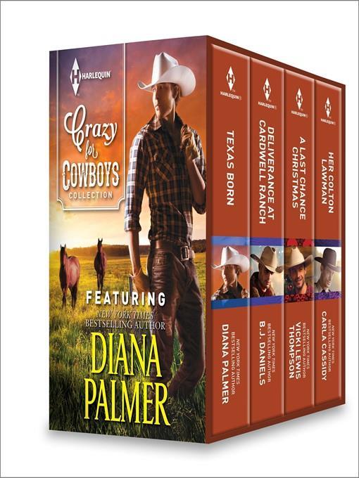 Crazy for Cowboys Collection: Texas Born\Deliverance at Cardwell Ranch\A Last Chance Christmas\Her Colton Lawman