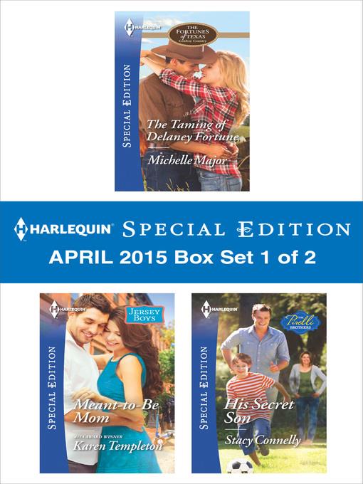 Harlequin Special Edition April 2015 - Box Set 1 of 2: The Taming of Delaney Fortune\Meant-to-Be Mom\His Secret Son