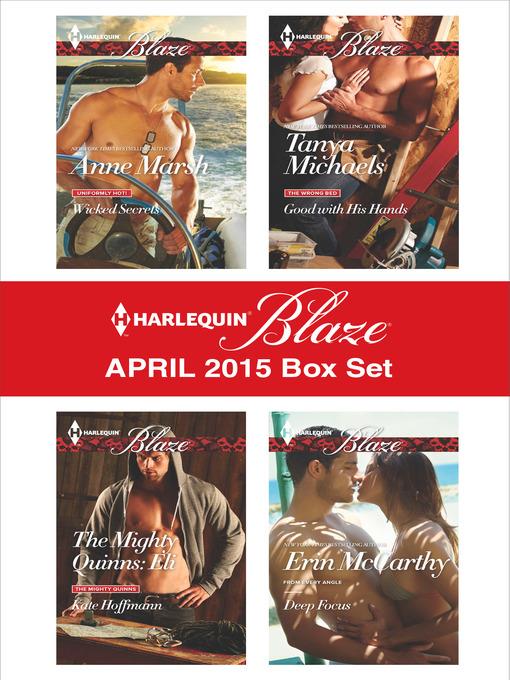 Harlequin Blaze April 2015 Box Set: Wicked Secrets\The Mighty Quinns: Eli\Good with His Hands\Deep Focus