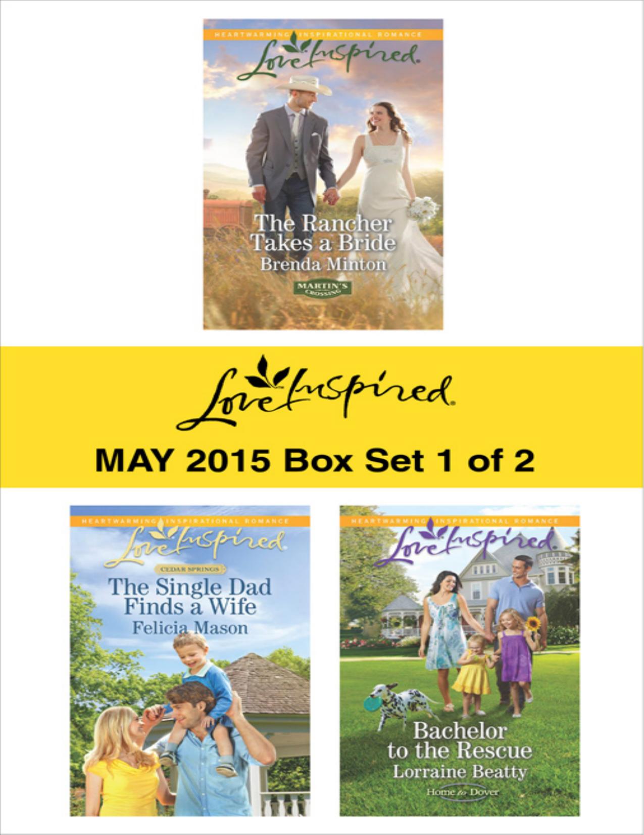 Love Inspired May 2015 - Box Set 1 of 2: The Rancher Takes a Bride\The Single Dad Finds a Wife\Bachelor to the Rescue