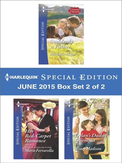 Harlequin Special Edition June 2015 - Box Set 2 of 2: Suddenly a Father\Her Red-Carpet Romance\Dylan's Daddy Dilemma