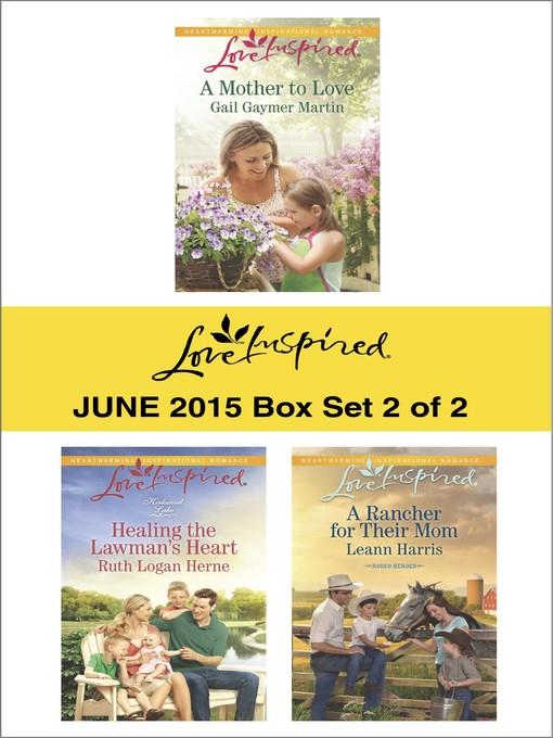 Love Inspired June 2015 - Box Set 2 of 2: A Mother to Love\Healing the Lawman's Heart\A Rancher for Their Mom