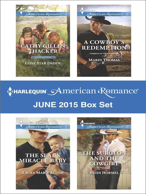 Harlequin American Romance June 2015 Box Set: Lone Star Daddy\The SEAL's Miracle Baby\A Cowboy's Redemption\The Surgeon and the Cowgirl