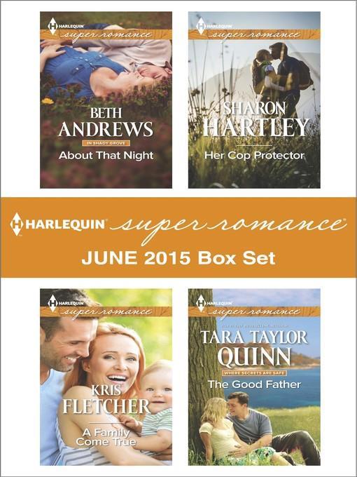 Harlequin Superromance June 2015 - Box Set: About That Night\A Family Come True\Her Cop Protector\The Good Father