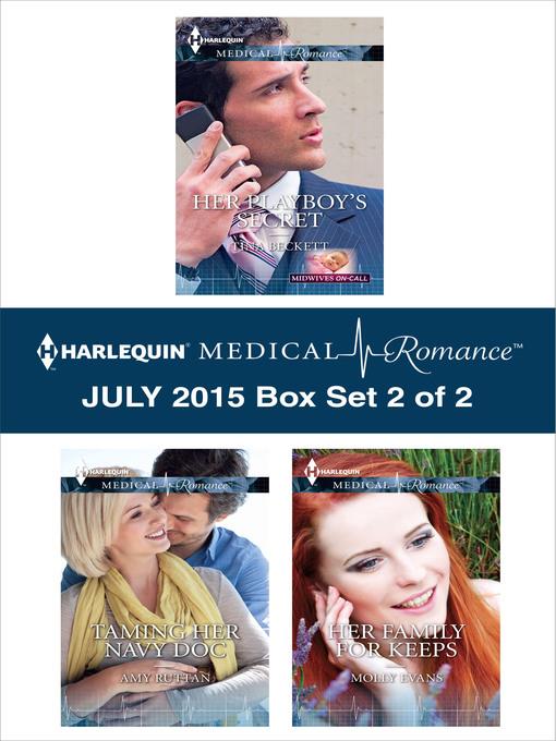 Harlequin Medical Romance July 2015 - Box Set 2 of 2: Her Playboy's Secret\Taming Her Navy Doc\Her Family for Keeps