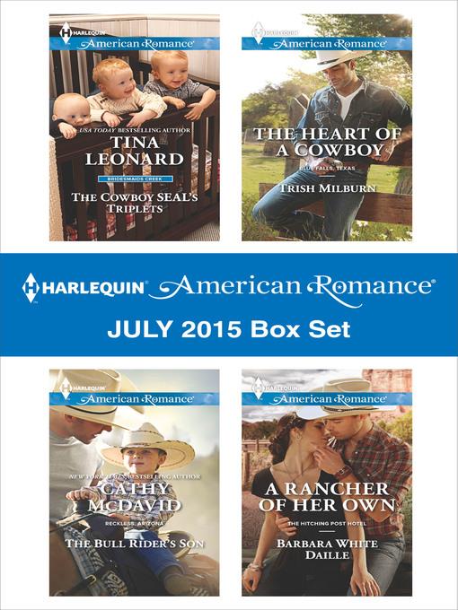 Harlequin American Romance July 2015 Box Set: The Cowboy SEAL's Triplets\The Bull Rider's Son\The Heart of a Cowboy\A Rancher of Her Own