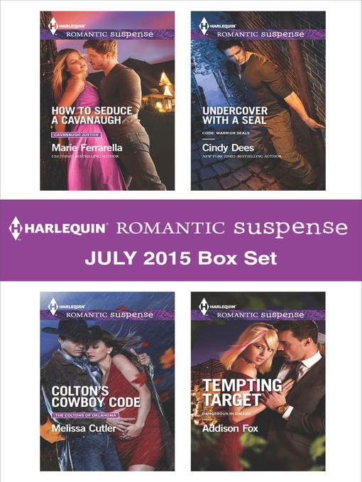 Harlequin Romantic Suspense July 2015 Box Set: How to Seduce a Cavanaugh\Colton's Cowboy Code\Undercover with a SEAL\Tempting Target