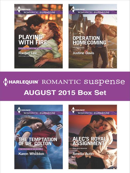 Harlequin Romantic Suspense August 2015 Box Set: Playing with Fire\The Temptation of Dr. Colton\Operation Homecoming\Alec's Royal Assignment