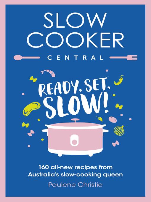 Ready, Set, Slow!: 160 all-new recipes from Australia's slow-cooking queen