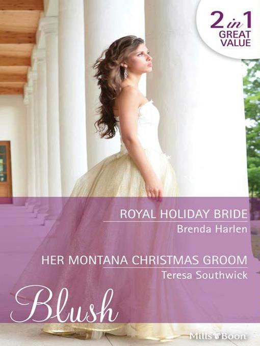 Royal Holiday Bride/Her Montana Christmas Groom