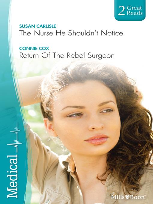 The Nurse He Shouldn't Notice/Return of the Rebel Surgeon