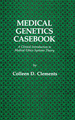 Medical genetics casebook : a clinical introduction to medical ethics systems theory