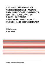 Use and approval of antihypertensive agents and surrogate endpoints for the approval of drugs affecting antiarrhythmic heart failure and hypolipidemia : proceedings of the Tenth Annual Symposium on New Drugs & Devices, October 31-November 1, 1989