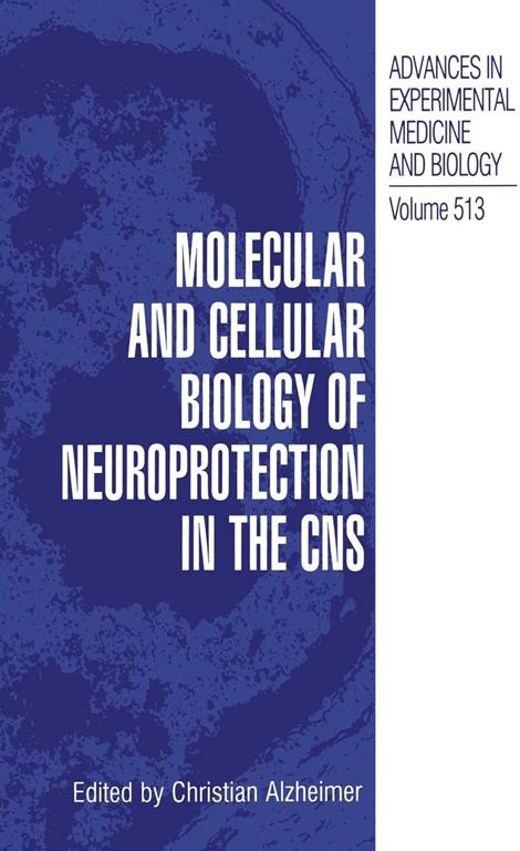 Molecular and Cellular Biology of Neuroprotection in the CNS (Advances in Experimental Medicine and Biology, 513)