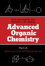 Advanced Organic Chemistry : Part A: Structure and Mechanisms