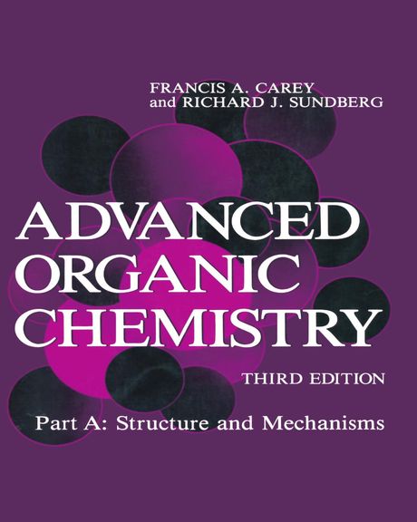 Advanced Organic Chemistry : Part a: Structure and Mechanisms.