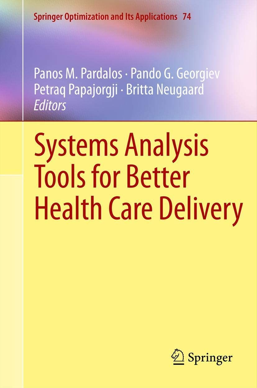 Systems Analysis Tools for Better Health Care Delivery (Springer Optimization and Its Applications, 74)