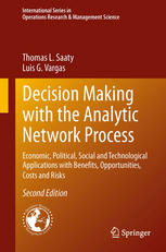 Decision Making with the Analytic Network Process : Economic, Political, Social and Technological Applications with Benefits, Opportunities, Costs and Risks.