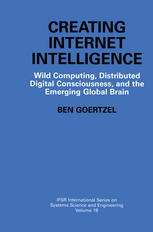 Creating Internet Intelligence : Wild Computing, Distributed Digital Consciousness, and the Emerging Global Brain