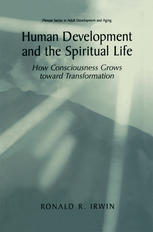 Human Development and the Spiritual Life How Consciousness Grows Toward Transformation