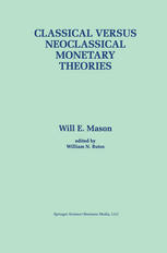 Classical versus Neoclassical Monetary Theories : the Roots, Ruts, and Resilience of Monetarism - and Keynesianism