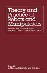 Theory and Practice of Robots and Manipulators : Proceedings of RoManSy '84: the Fifth CISM -- IFToMM Symposium.