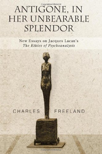 Antigone, in her unbearable splendor : new essays on Jacques Lacan's the Ethics of psychoanalysis