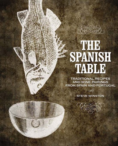 The Spanish table : traditional recipes and wine pairings from Spain and Portugal