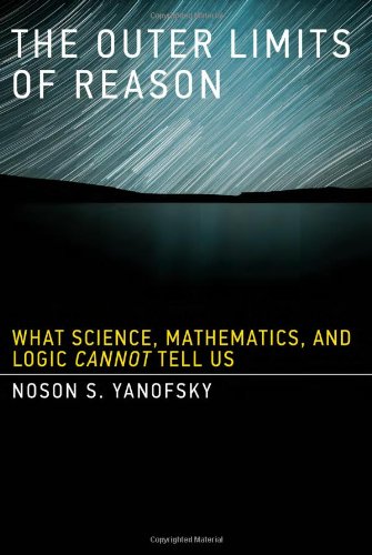 The outer limits of reason : what science, mathematics, and logic cannot tell us