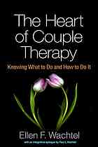 The heart of couple therapy : knowing what to do and how to do it