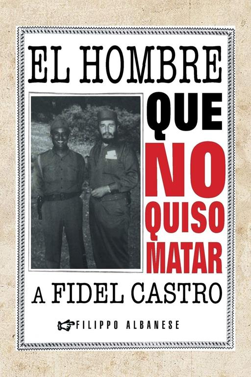 El Hombre que no Quiso Matar a Fidel Castro (Spanish Edition)