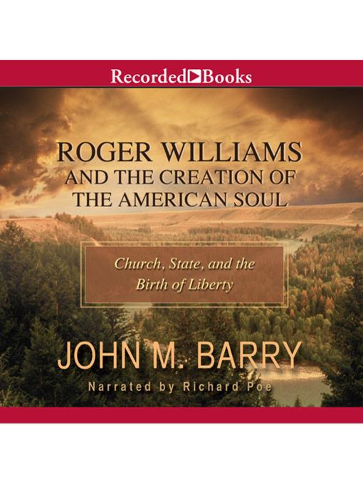 Roger Williams and the Creation of the American Soul